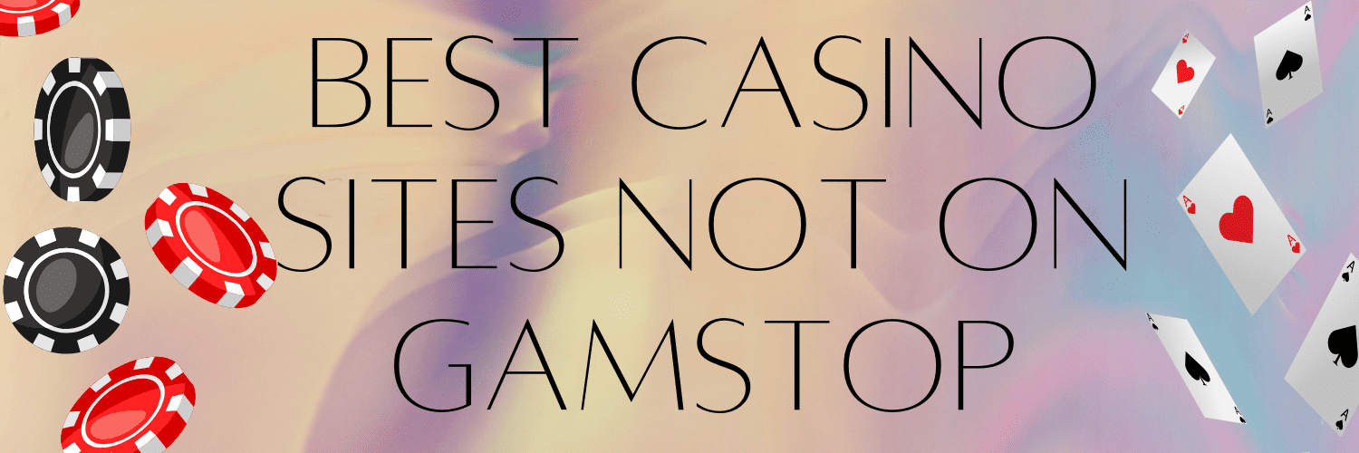 Gambling Sites Not Under GamStop Explore Your Options