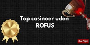 Oplev de Bedste Casinoer Uden om ROFUS